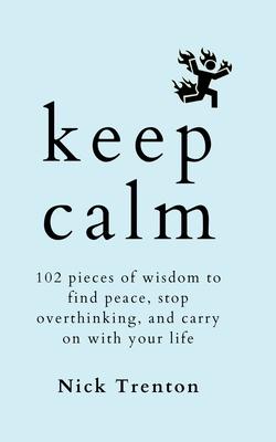 Keep Calm: 102 Pieces of Wisdom to Find Peace, Stop Overthinking, and Carry On With Your Life Subscription