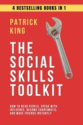 The Social Skills Toolkit (4 books in 1): How to Read People, Speak with Influence, Become Charismatic, and Make Friends Instantly