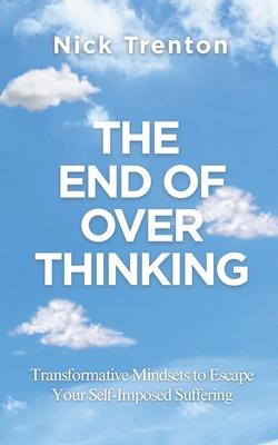 The End of Overthinking: Transformative Mindsets to Escape Your Self-Imposed Suffering (The Path to Calm) Subscription