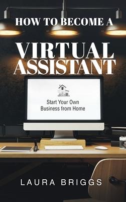 How to Become a Virtual Assistant: Start Your Own Business from Home