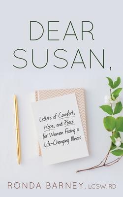 Dear Susan: Letters of Comfort, Hope, and Peace for Women Facing a Life-Changing Illness