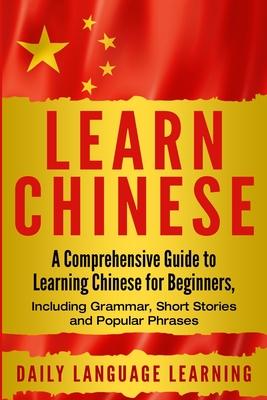 Learn Chinese: A Comprehensive Guide to Learning Chinese for Beginners, Including Grammar, Short Stories and Popular Phrases Subscription