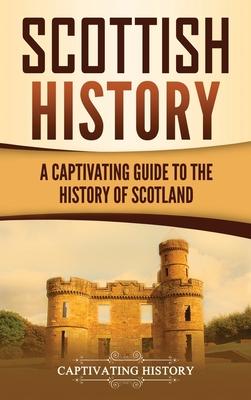 Scottish History: A Captivating Guide to the History of Scotland