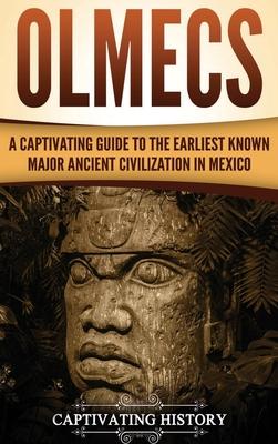 Olmecs: A Captivating Guide to the Earliest Known Major Ancient Civilization in Mexico