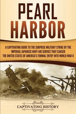 Pearl Harbor: A Captivating Guide to the Surprise Military Strike by the Imperial Japanese Navy Air Service that Caused the United States of America's Subscription