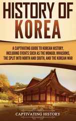 History of Korea: A Captivating Guide to Korean History, Including Events Such as the Mongol Invasions, the Split into North and South, Subscription