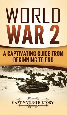 World War 2: A Captivating Guide from Beginning to End