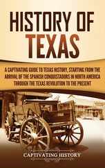 History of Texas: A Captivating Guide to Texas History, Starting from the Arrival of the Spanish Conquistadors in North America through Subscription