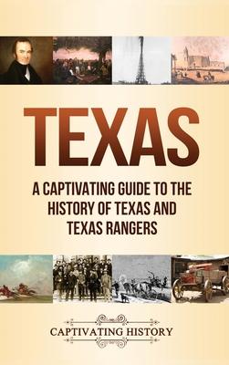 Texas: A Captivating Guide to the History of Texas and Texas Rangers