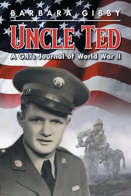 Uncle Ted: A G.I.'s Journal of World War II