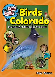 The Kids' Guide to Birds of Colorado: Fun Facts, Activities and 87 Cool Birds