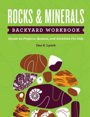 Rocks & Minerals Backyard Workbook: Hands-On Projects, Quizzes, and Activities for Kids