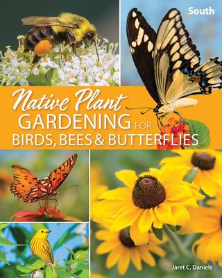 Native Plant Gardening for Birds, Bees & Butterflies: South