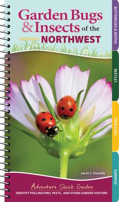 Garden Bugs & Insects of the Northwest: Identify Pollinators, Pests, and Other Garden Visitors