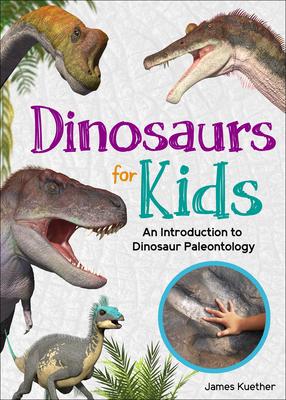 Dinosaurs for Kids: An Introduction to Dinosaur Paleontology