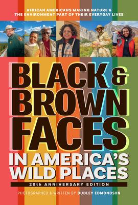 Black & Brown Faces in America's Wild Places (20th Anniversary Edition): African Americans Making Nature & the Environment Part of Their Everyday Live Subscription