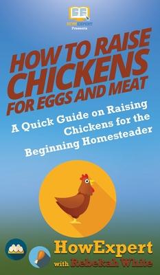 How to Raise Chickens for Eggs and Meat: A Quick Guide on Raising Chickens for the Beginning Homesteader Subscription