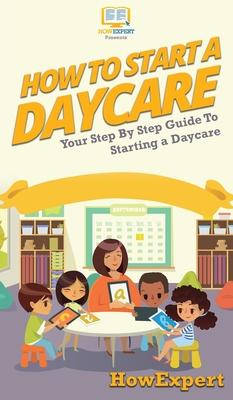 How To Start a Daycare: Your Step By Step Guide To Starting a Daycare