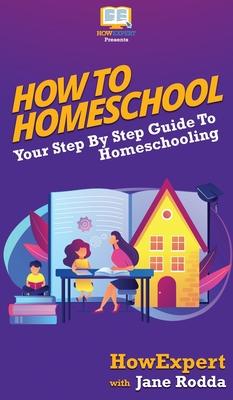 How To Homeschool: Your Step By Step Guide To Homeschooling