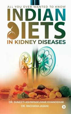 Indian Diets in Kidney Diseases: All you ever wanted to know