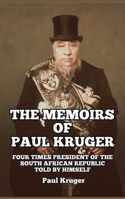 The Memoirs of Paul Kruger: Four Times President of the South African Republic: Told by Himself