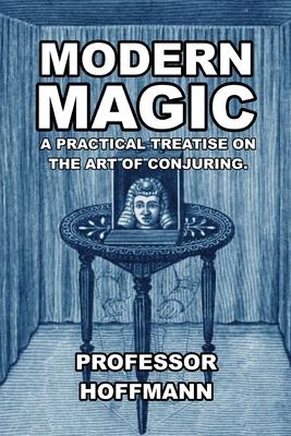 Modern Magic: A Practical Treatise on the Art of Conjuring