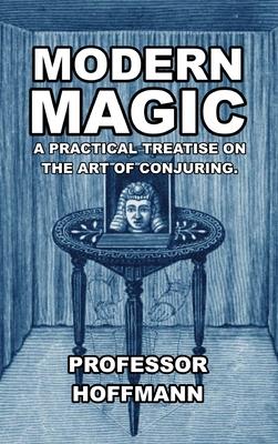 Modern Magic: A Practical Treatise on the Art of Conjuring