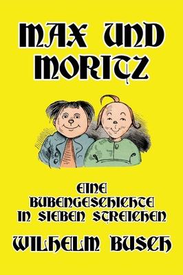 Max und Moritz: Eine Bubengeschichte in sieben Streichen