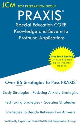 PRAXIS Special Education CORE Knowledge and Severe to Profound Applications - Test Taking Strategies: PRAXIS 5545 - Free Online Tutoring - New 2020 Ed