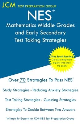 NES Mathematics Middle Grades and Early Secondary - Test Taking Strategies: NES 105 Exam - Free Online Tutoring - New 2020 Edition - The latest strate