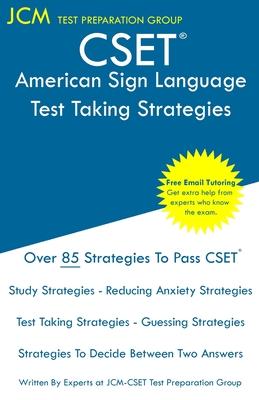 CSET American Sign Language - Test Taking Strategies: CSET 186, CSET 187, and CSET 188 - Free Online Tutoring - New 2020 Edition - The latest strategi