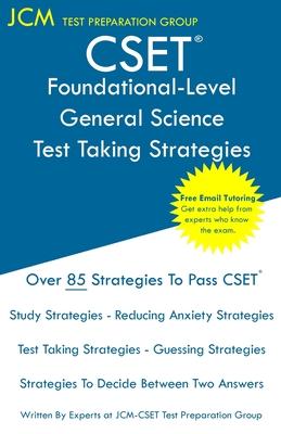 CSET Foundational-Level General Science - Test Taking Strategies: CSET 215 - Free Online Tutoring - New 2020 Edition - The latest strategies to pass y