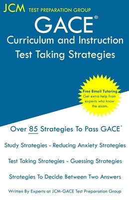 GACE Curriculum and Instruction - Test Taking Strategies: GACE 300 - Free Online Tutoring - New 2020 Edition - The latest strategies to pass your exam