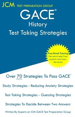 GACE History - Test Taking Strategies: GACE 034 Exam - GACE 035 Exam - Free Online Tutoring - New 2020 Edition - The latest strategies to pass your ex