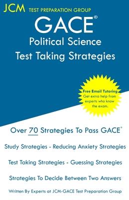 GACE Political Science - Test Taking Strategies: GACE 032 Exam - GACE 033 Exam - Free Online Tutoring - New 2020 Edition - The latest strategies to pa