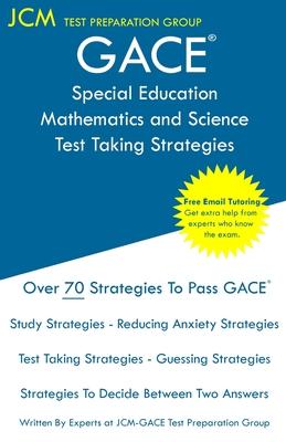 GACE Special Education Mathematics and Science - Test Taking Strategies: GACE 088 Exam - Free Online Tutoring - New 2020 Edition - The latest strategi