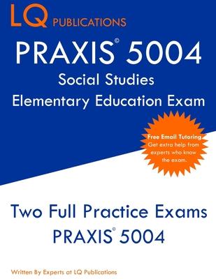 PRAXIS 5004 Social Studies Elementary Education Exam: PRAXIS Social STudies 5004 - Free Online Tutoring - New 2020 Edition - The most updated practice