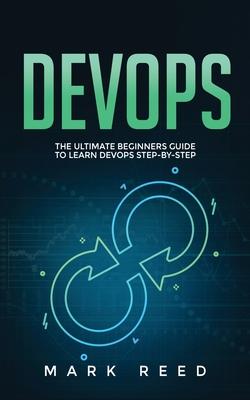 DevOps: The Ultimate Beginners Guide to Learn DevOps Step-By-Step