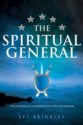 The Spiritual General: Elite Training in Leadership and Spiritual Warfare