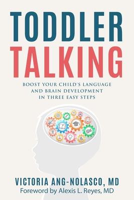 Toddler Talking: Boost Your Child's Language and Brain Development in Three Easy Steps