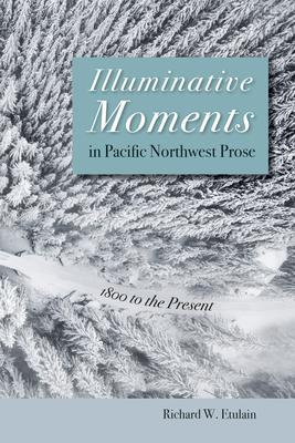 Illuminative Moments in Pacific Northwest Prose: 1800 to the Present