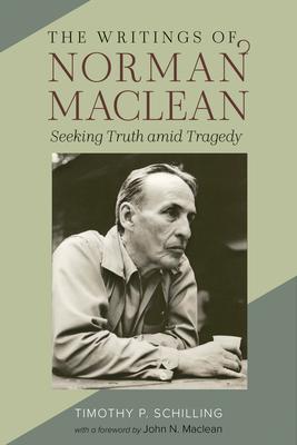 The Writings of Norman MacLean: Seeking Truth Amid Tragedy