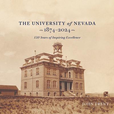 The University of Nevada, 1874-2024: 150 Years of Inspiring Excellence