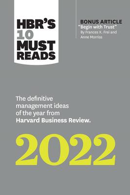 Hbr's 10 Must Reads 2022: The Definitive Management Ideas of the Year from Harvard Business Review (with Bonus Article Begin with Trust by Frances X. Subscription
