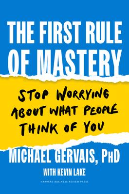 The First Rule of Mastery: Stop Worrying about What People Think of You