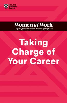 Taking Charge of Your Career (HBR Women at Work Series)