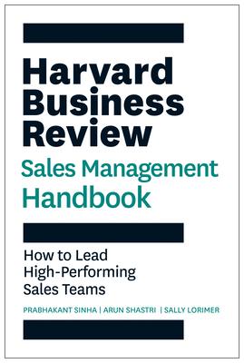 The Harvard Business Review Sales Management Handbook: How to Lead High-Performing Sales Teams