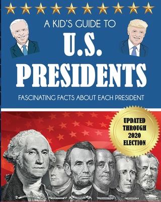 A Kid's Guide to U.S. Presidents: Fascinating Facts About Each President, Updated Through 2020 Election