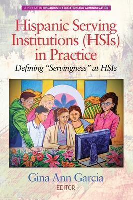 Hispanic Serving Institutions (HSIs) in Practice: Defining "Servingness" at HSIs