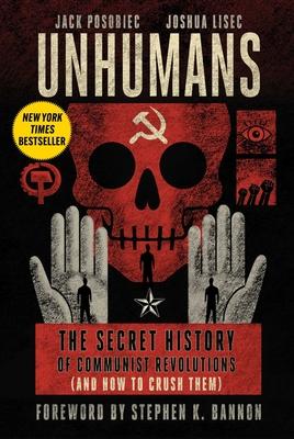 Unhumans: The Secret History of Communist Revolutions (and How to Crush Them)